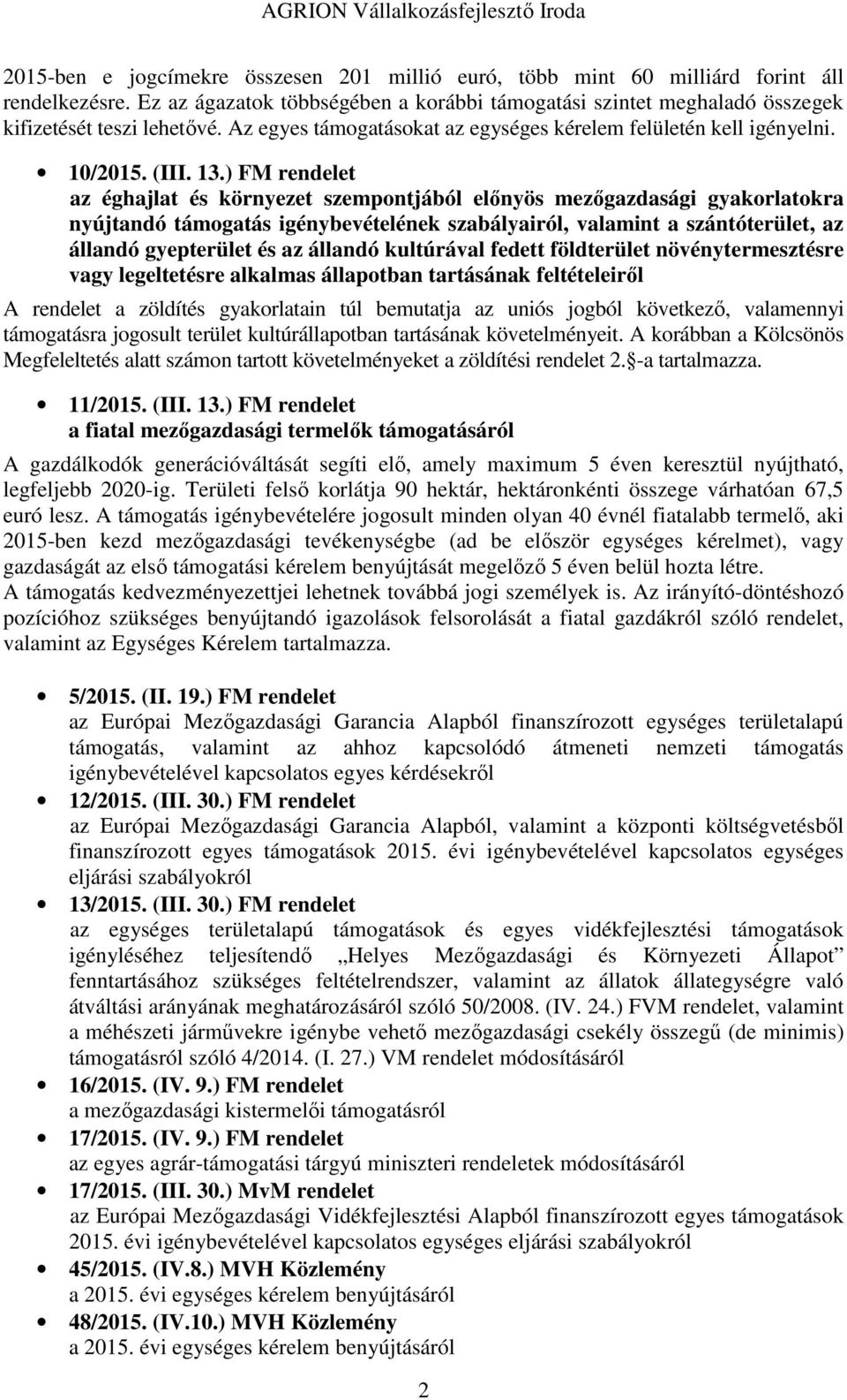 ) FM rendelet az éghajlat és környezet szempontjából előnyös mezőgazdasági gyakorlatokra nyújtandó támogatás igénybevételének szabályairól, valamint a szántóterület, az állandó gyepterület és az