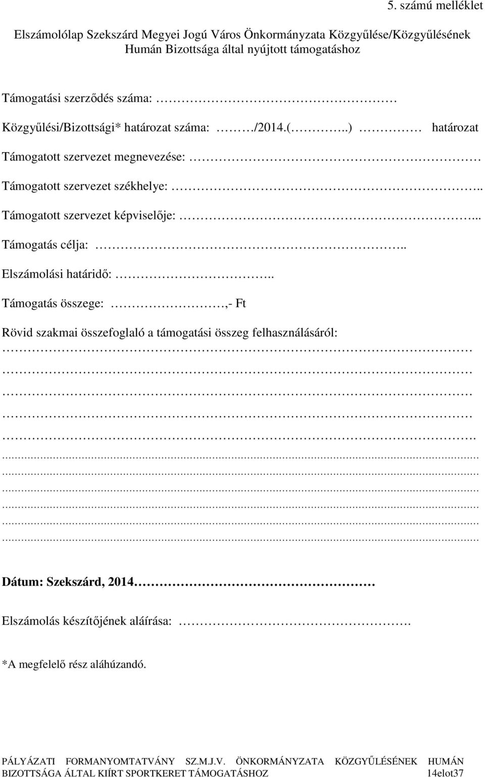 .) határozat Támogatott szervezet megnevezése: Támogatott szervezet székhelye:.. Támogatott szervezet képviselıje:... Támogatás célja:.