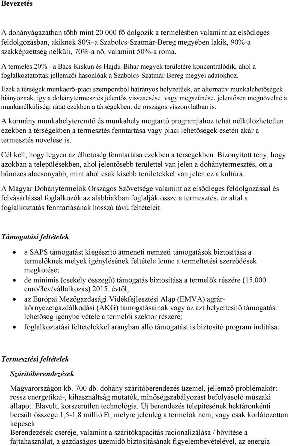 A termelés 20% - a Bács-Kiskun és Hajdú-Bihar megyék területére koncentrálódik, ahol a foglalkoztatottak jellemzői hasonlóak a Szabolcs-Szatmár-Bereg megyei adatokhoz.