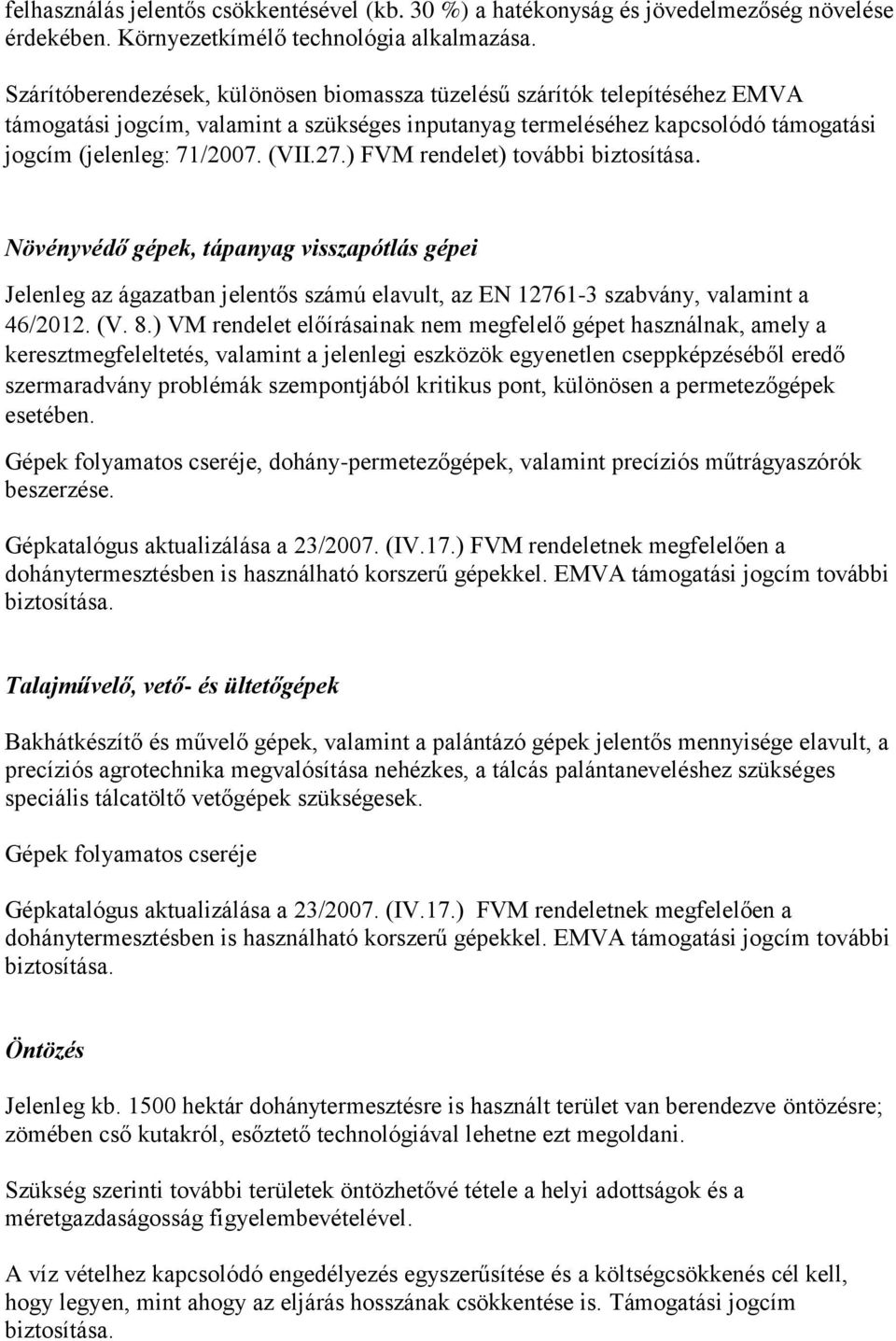 ) FVM rendelet) további biztosítása. Növényvédő gépek, tápanyag visszapótlás gépei Jelenleg az ágazatban jelentős számú elavult, az EN 12761-3 szabvány, valamint a 46/2012. (V. 8.