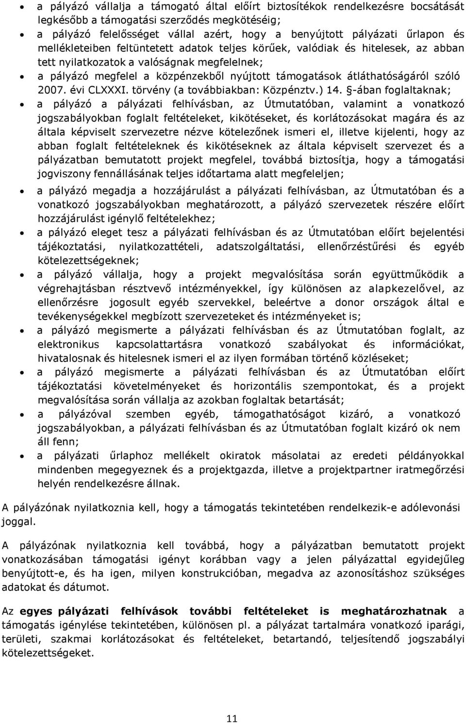 átláthatóságáról szóló 2007. évi CLXXXI. törvény (a továbbiakban: Közpénztv.) 14.