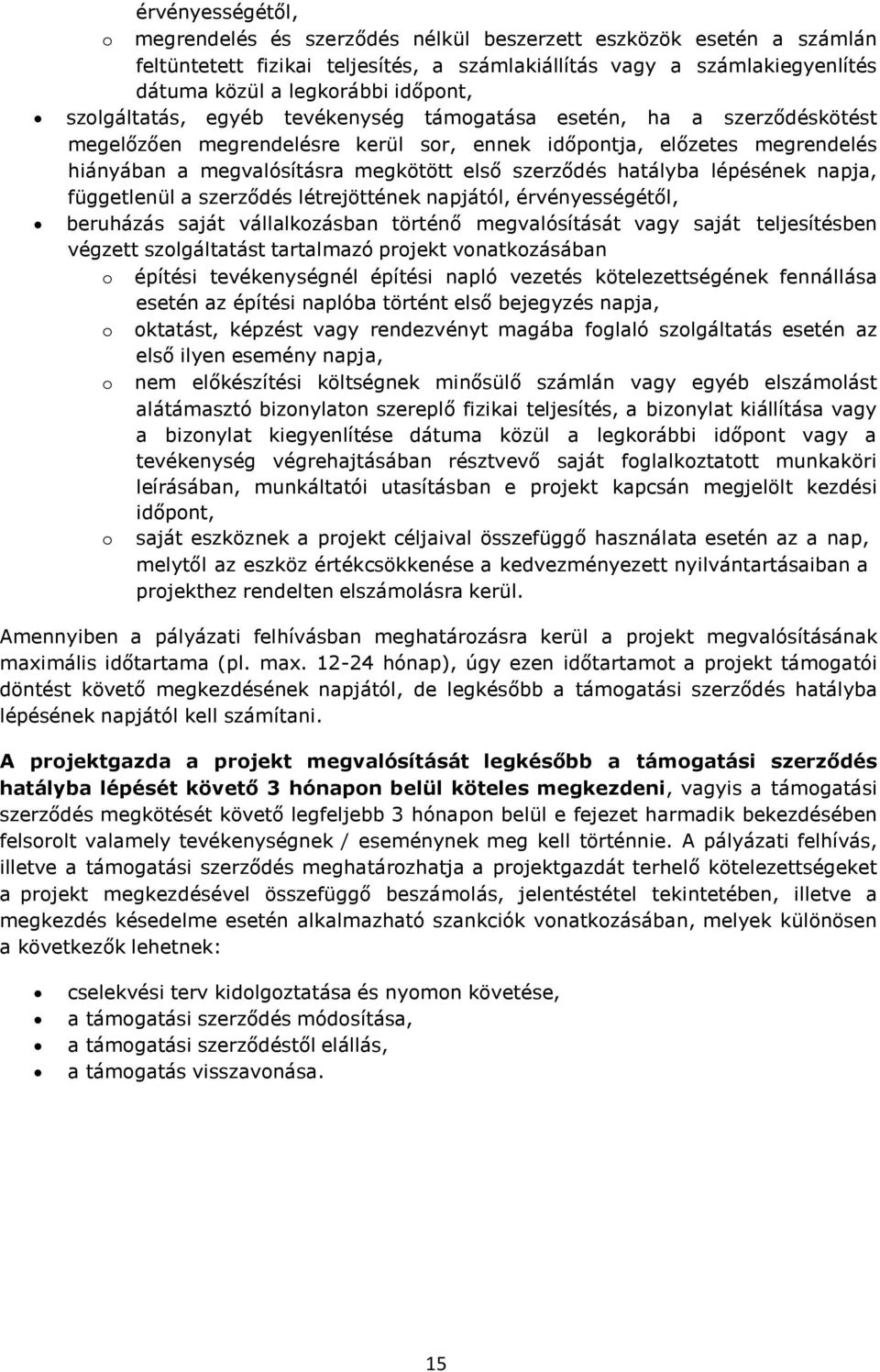 hatályba lépésének napja, függetlenül a szerződés létrejöttének napjától, érvényességétől, beruházás saját vállalkozásban történő megvalósítását vagy saját teljesítésben végzett szolgáltatást