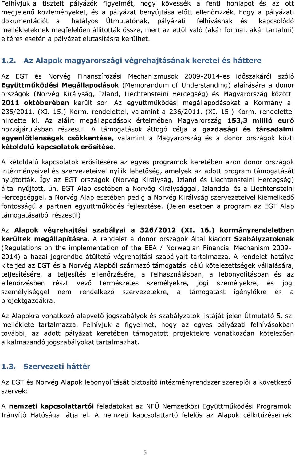 Az Alapok magyarországi végrehajtásának keretei és háttere Az EGT és Norvég Finanszírozási Mechanizmusok 2009-2014-es időszakáról szóló Együttműködési Megállapodások (Memorandum of Understanding)