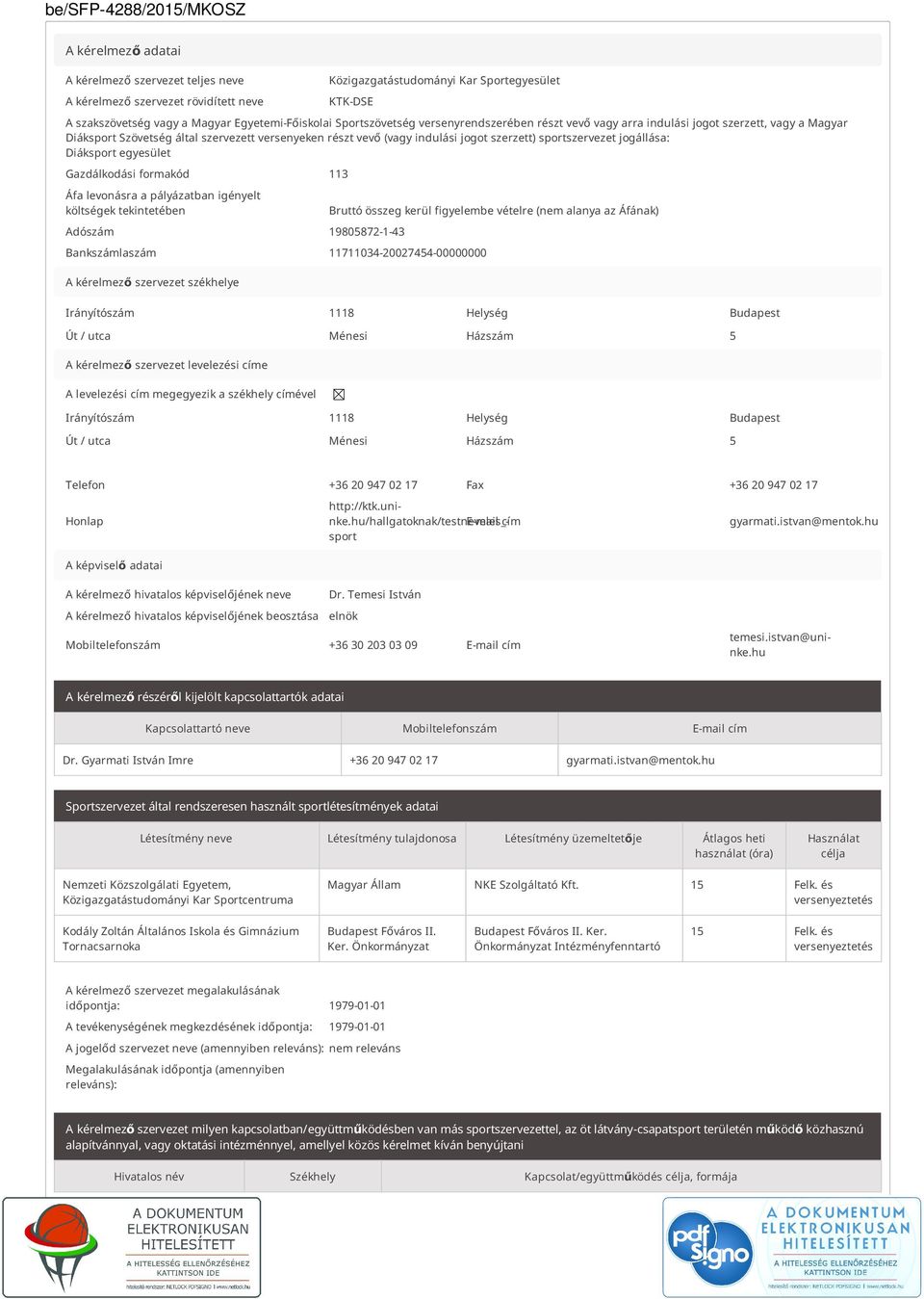 sportszervezet jogállása: Diáksport egyesület Gazdálkodási formakód 113 Áfa levonásra a pályázatban igényelt költségek tekintetében Bruttó összeg kerül figyelembe vételre (nem alanya az Áfának)