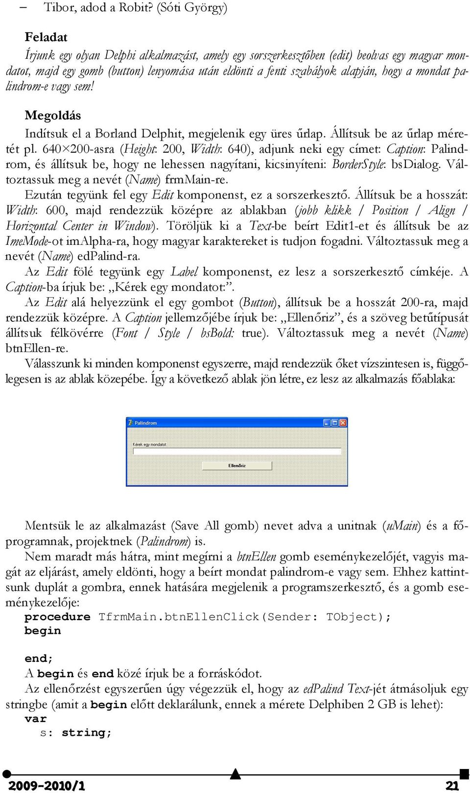 a mondat palindrom-e vagy sem! Megoldás Indítsuk el a Borland Delphit, megjelenik egy üres őrlap. Állítsuk be az őrlap méretét pl.