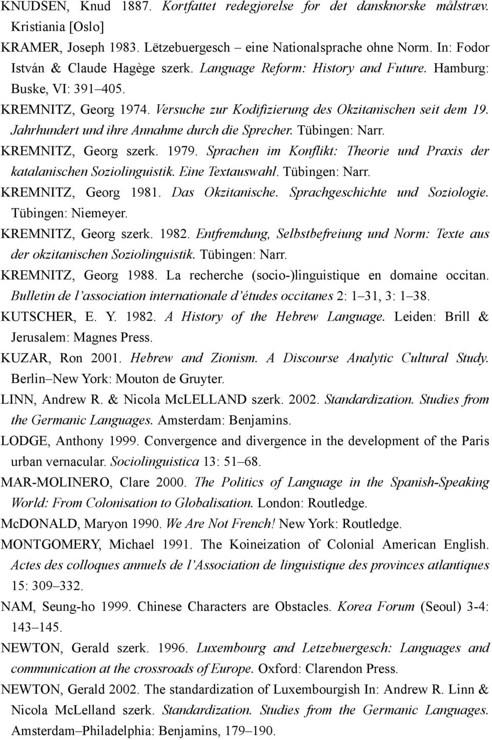 Tübingen: Narr. KREMNITZ, Georg szerk. 1979. Sprachen im Konflikt: Theorie und Praxis der katalanischen Soziolinguistik. Eine Textauswahl. Tübingen: Narr. KREMNITZ, Georg 1981. Das Okzitanische.