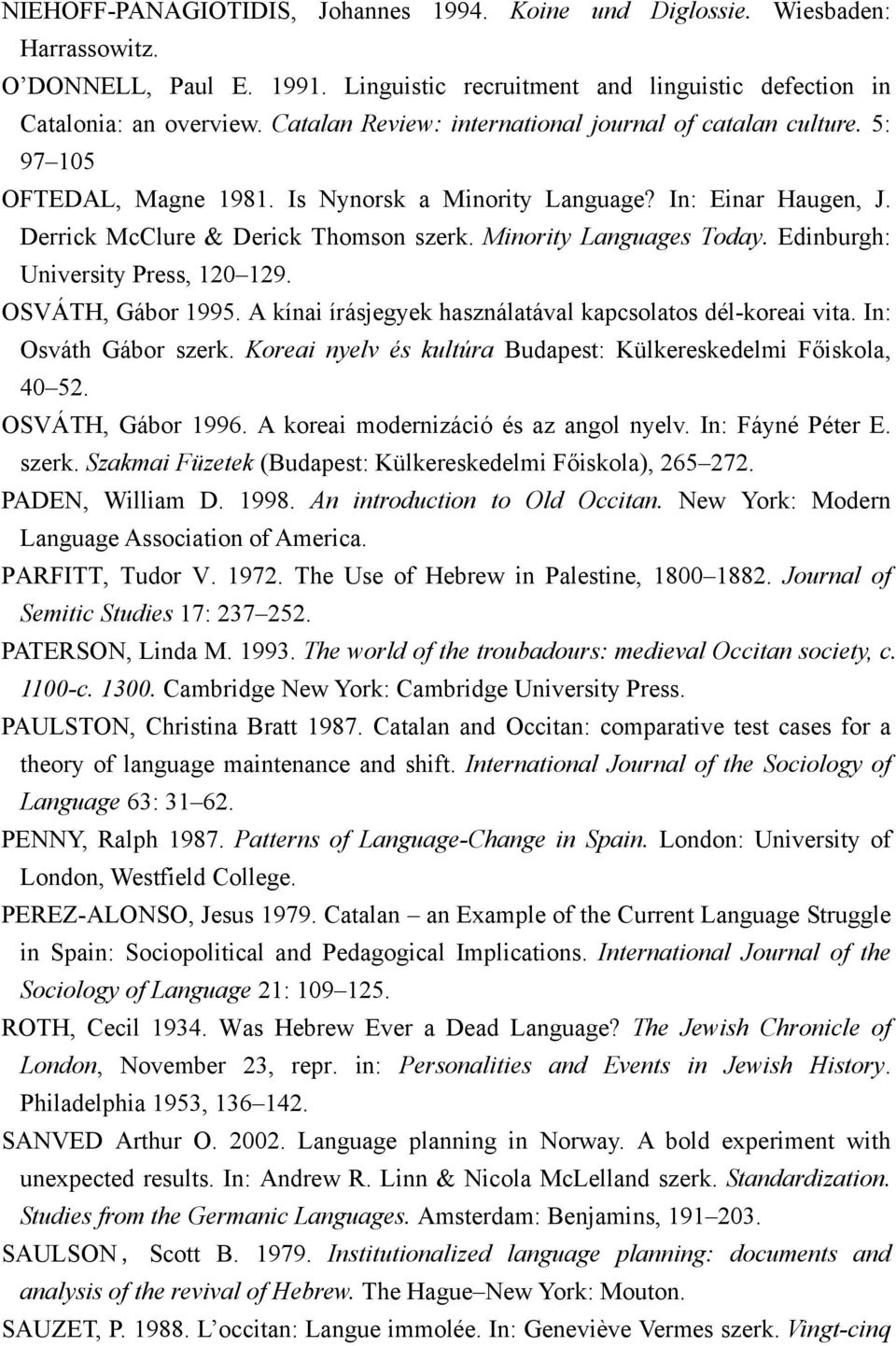 Minority Languages Today. Edinburgh: University Press, 120 129. OSVÁTH, Gábor 1995. A kínai írásjegyek használatával kapcsolatos dél-koreai vita. In: Osváth Gábor szerk.