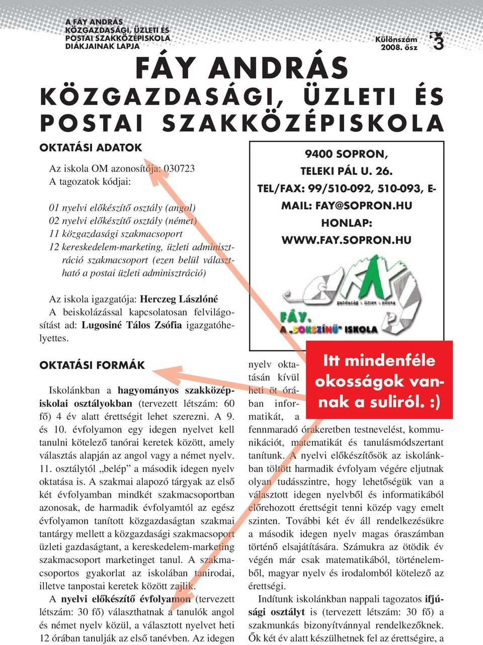 Üzleti és P o s ta i S z a k kö z é p i s ko l a 9400 Sopron, Teleki Pál u. 26. Tel/Fax: 99/510-092, 510-093, E- mail: fay@sopron.