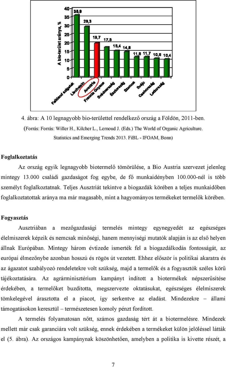 000 családi gazdaságot fog egybe, de fő munkaidényben 100.000-nél is több személyt foglalkoztatnak.