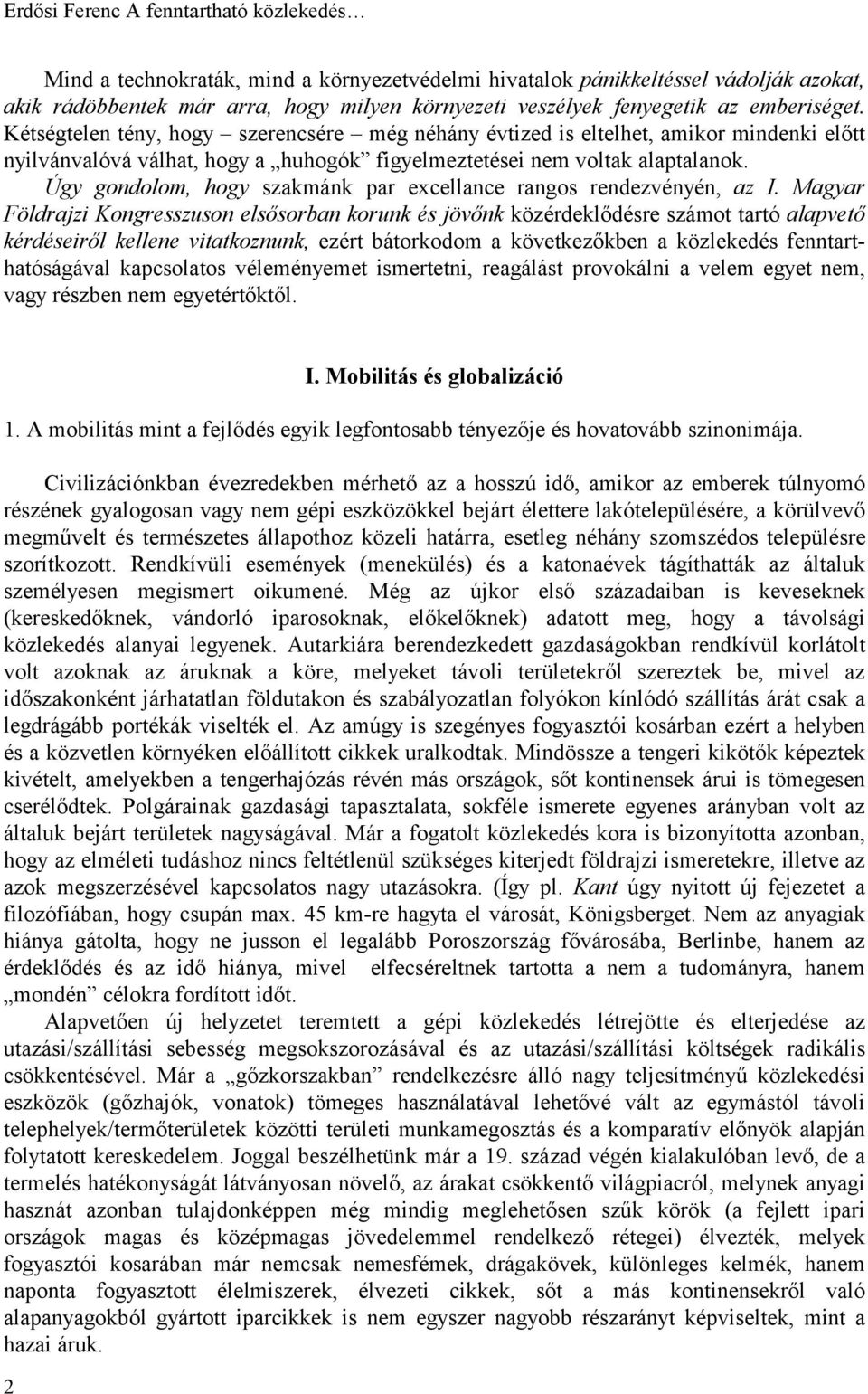 Úgy gondolom, hogy szakmánk par excellance rangos rendezvényén, az I.