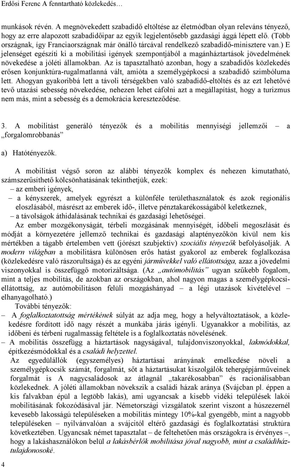 (Több országnak, így Franciaországnak már önálló tárcával rendelkező szabadidő-minisztere van.