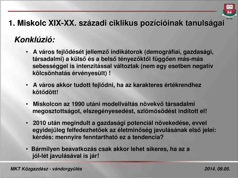 más-más sebességgel is intenzitással változtak (nem egy esetben negatív kölcsönhatás érvényesült)! A város akkor tudott fejlődni, ha az karakteres értékrendhez kötődött!