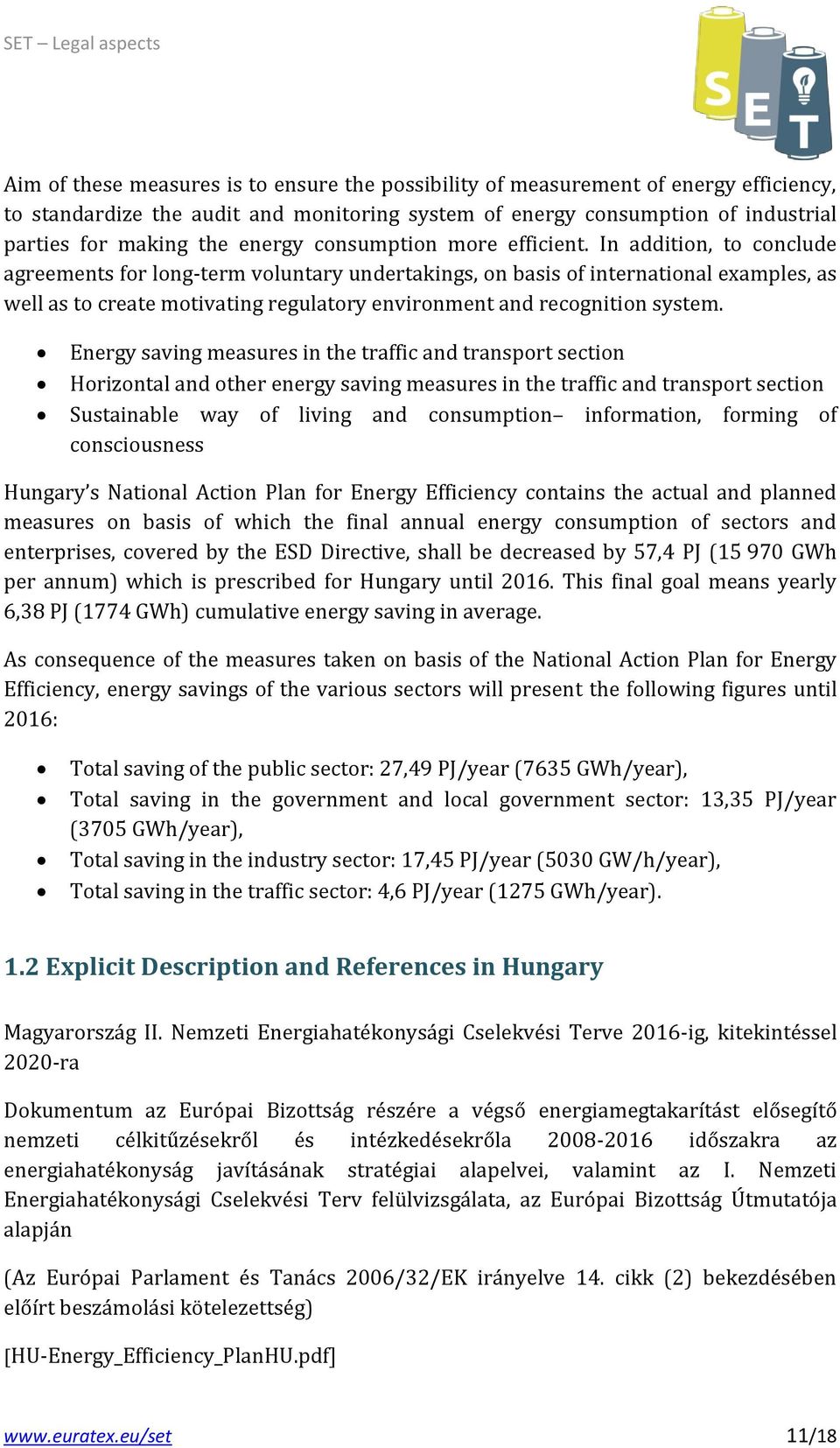 In addition, to conclude agreements for long-term voluntary undertakings, on basis of international examples, as well as to create motivating regulatory environment and recognition system.