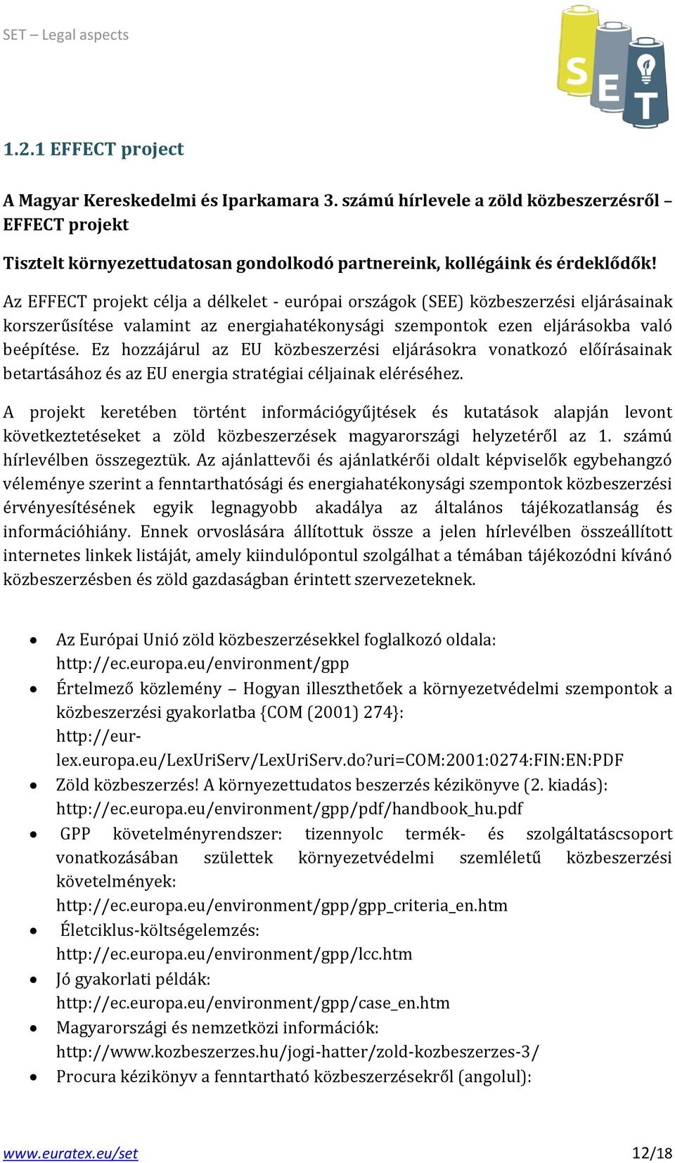 Ez hozzájárul az EU közbeszerzési eljárásokra vonatkozó előírásainak betartásához és az EU energia stratégiai céljainak eléréséhez.