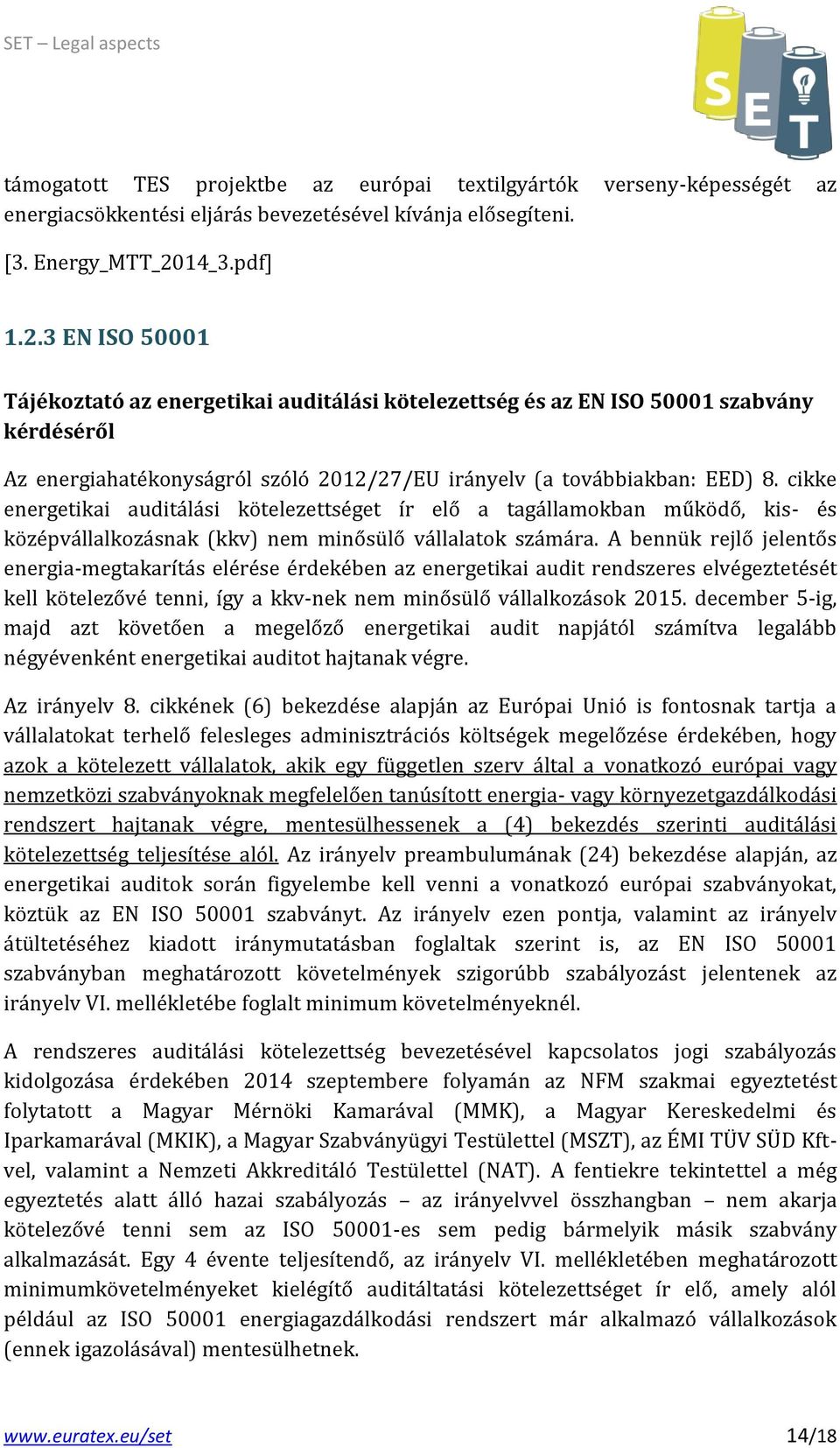 cikke energetikai auditálási kötelezettséget ír elő a tagállamokban működő, kis- és középvállalkozásnak (kkv) nem minősülő vállalatok számára.