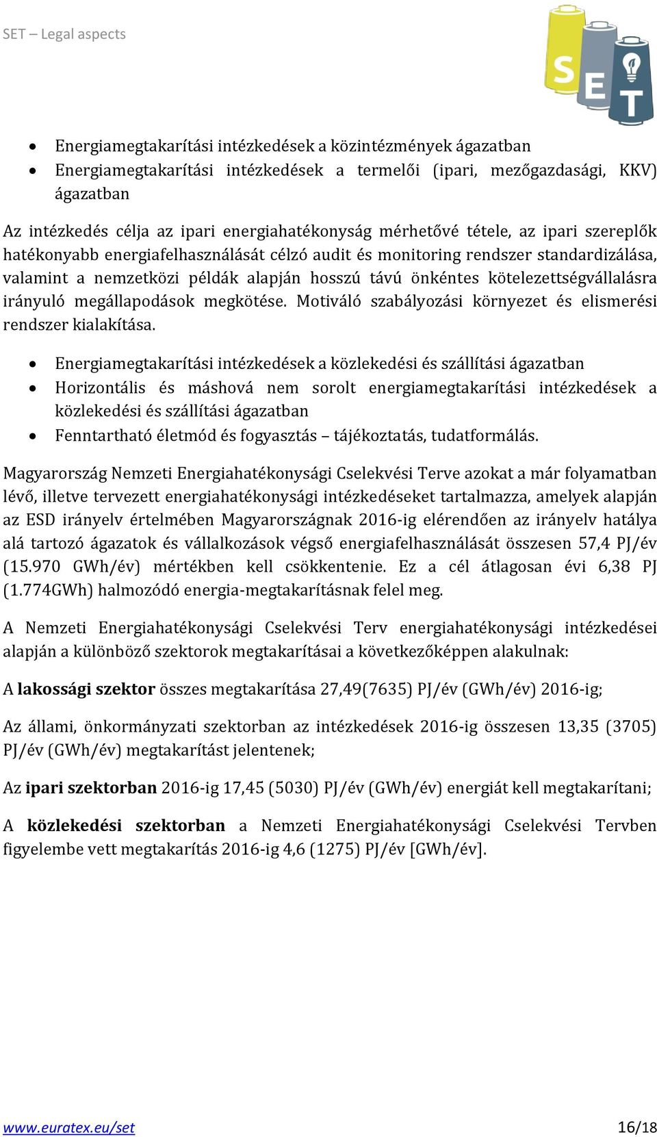 kötelezettségvállalásra irányuló megállapodások megkötése. Motiváló szabályozási környezet és elismerési rendszer kialakítása.