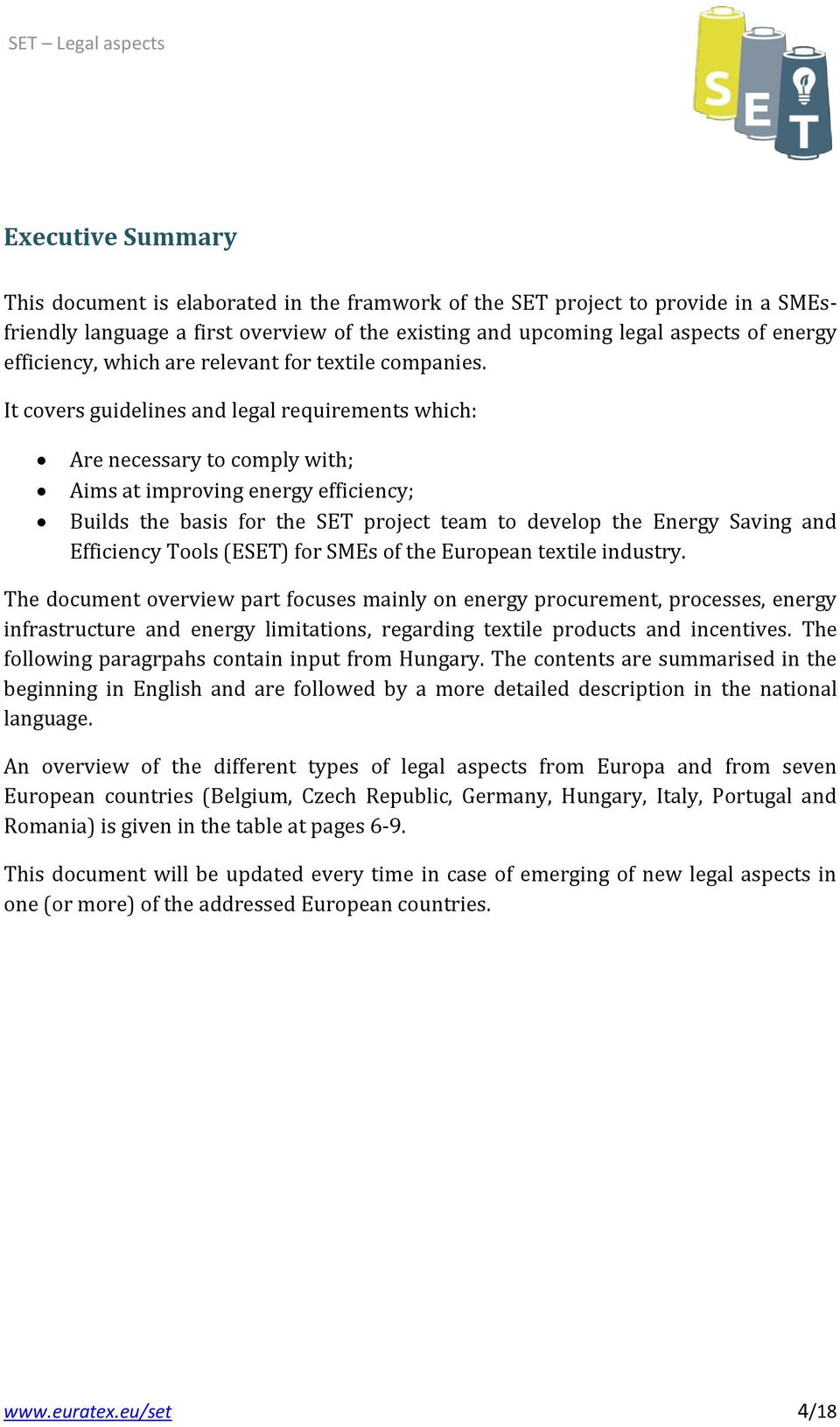 It covers guidelines and legal requirements which: Are necessary to comply with; Aims at improving energy efficiency; Builds the basis for the SET project team to develop the Energy Saving and