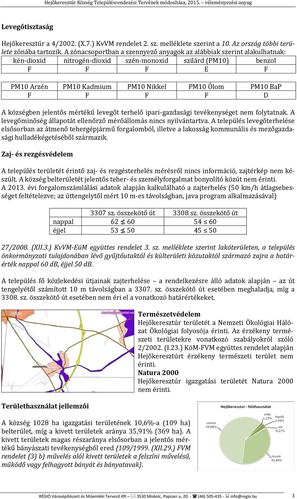 F F F D A községben jelentős mértékű levegőt terhelő ipari-gazdasági tevékenységet nem folytatnak. A levegőminőség állapotát ellenőrző mérőállomás nincs nyilvántartva.