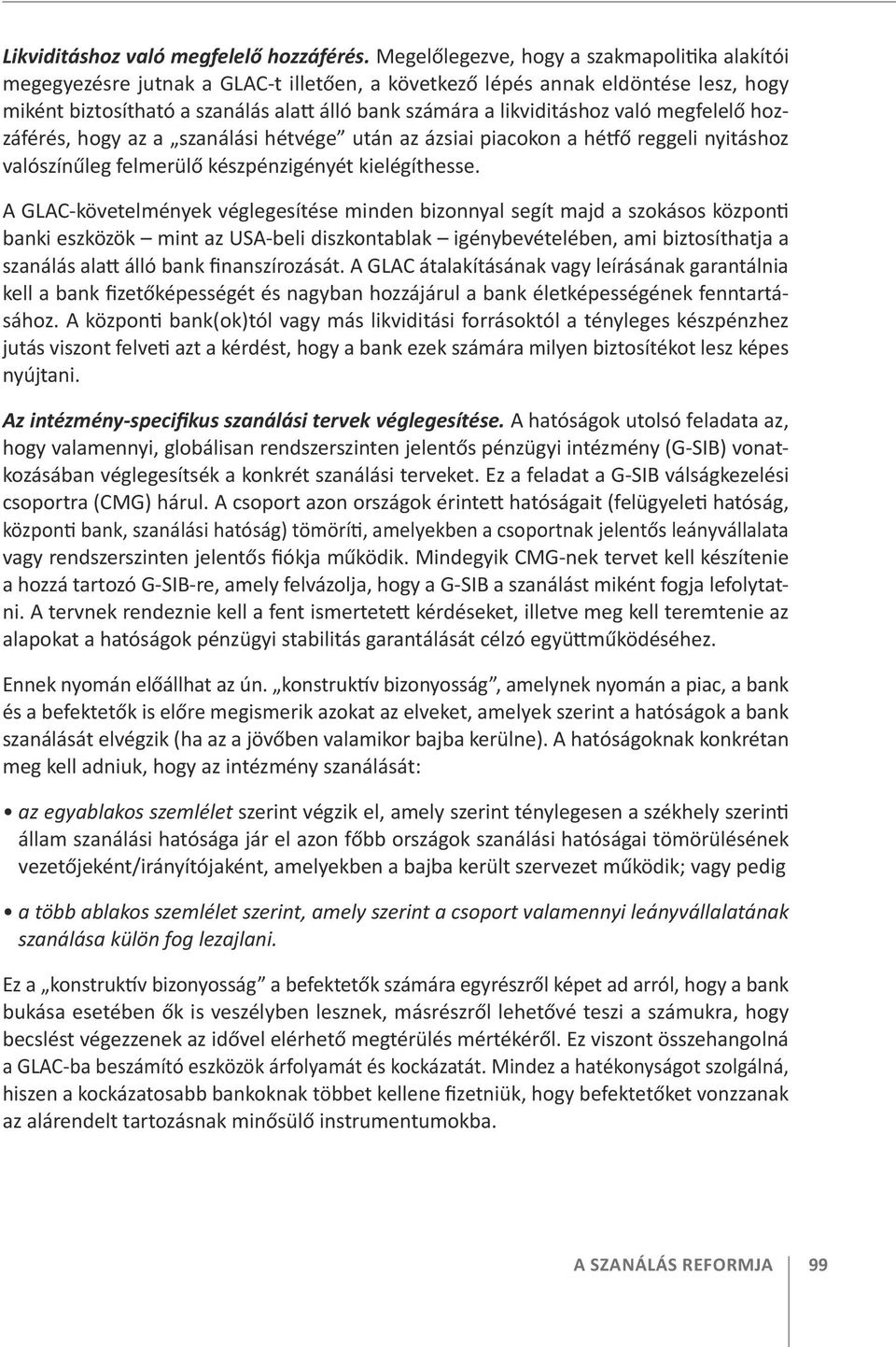 likviditáshoz való megfelelő hozzáférés, hogy az a szanálási hétvége után az ázsiai piacokon a hétfő reggeli nyitáshoz valószínűleg felmerülő készpénzigényét kielégíthesse.