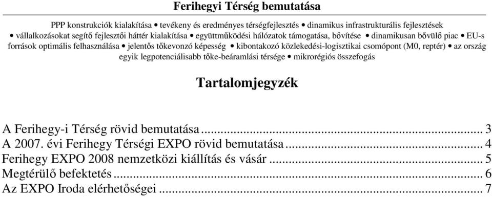 közlekedési-logisztikai csomópont (M0, reptér) az ország egyik legpotenciálisabb tıke-beáramlási térsége mikrorégiós összefogás Tartalomjegyzék A Ferihegy-i Térség rövid