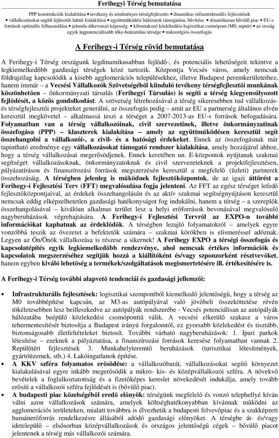 ország egyik legpotenciálisabb tıke-beáramlási térsége mikrorégiós összefogás A Ferihegy-i Térség rövid bemutatása A Ferihegy-i Térség országunk legdinamikusabban fejlıdı-, és potenciális