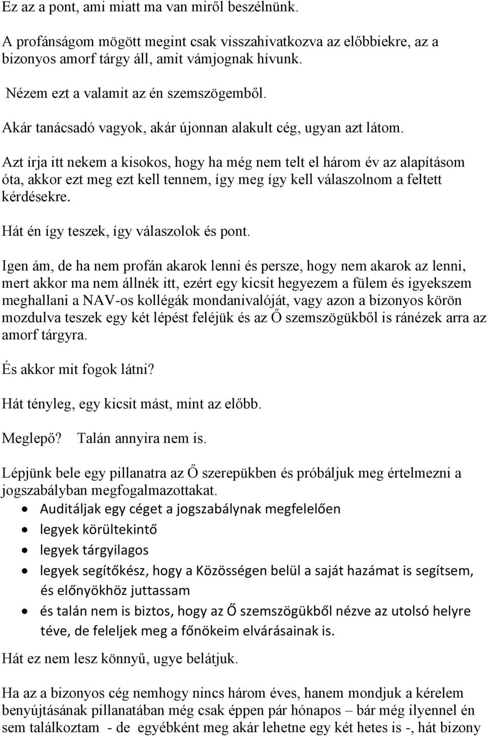 Azt írja itt nekem a kisokos, hogy ha még nem telt el három év az alapításom óta, akkor ezt meg ezt kell tennem, így meg így kell válaszolnom a feltett kérdésekre.