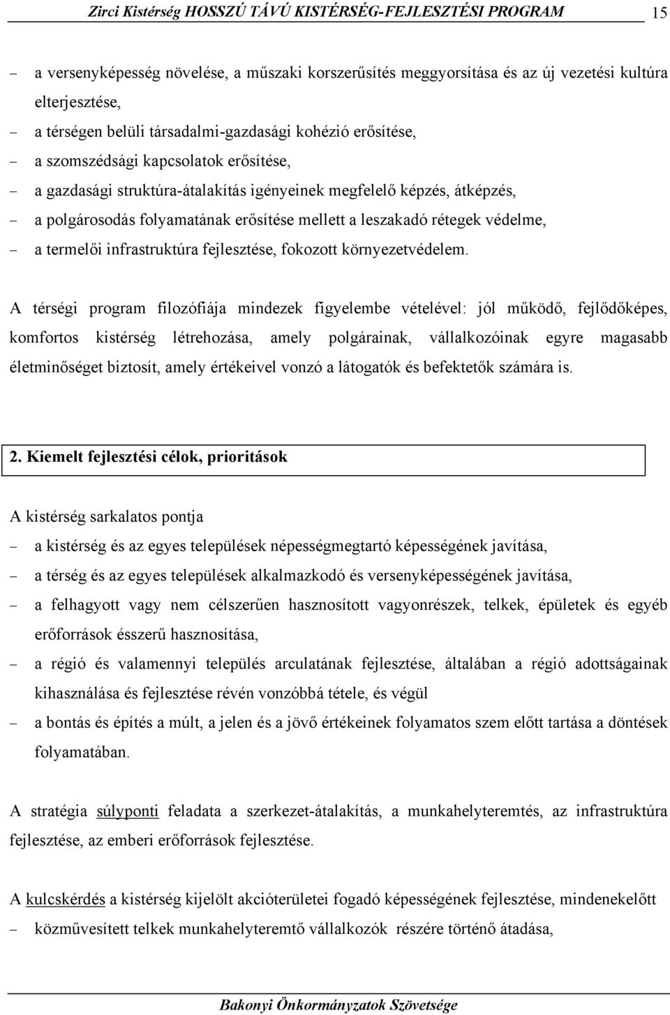 leszakadó rétegek védelme, a termelői infrastruktúra fejlesztése, fokozott környezetvédelem.