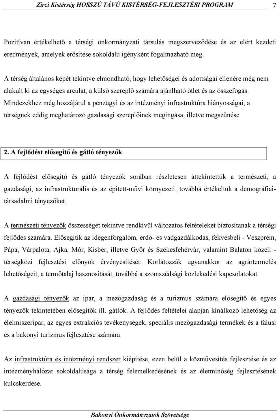 A térség általános képét tekintve elmondható, hogy lehetőségei és adottságai ellenére még nem alakult ki az egységes arculat, a külső szereplő számára ajánlható ötlet és az összefogás.