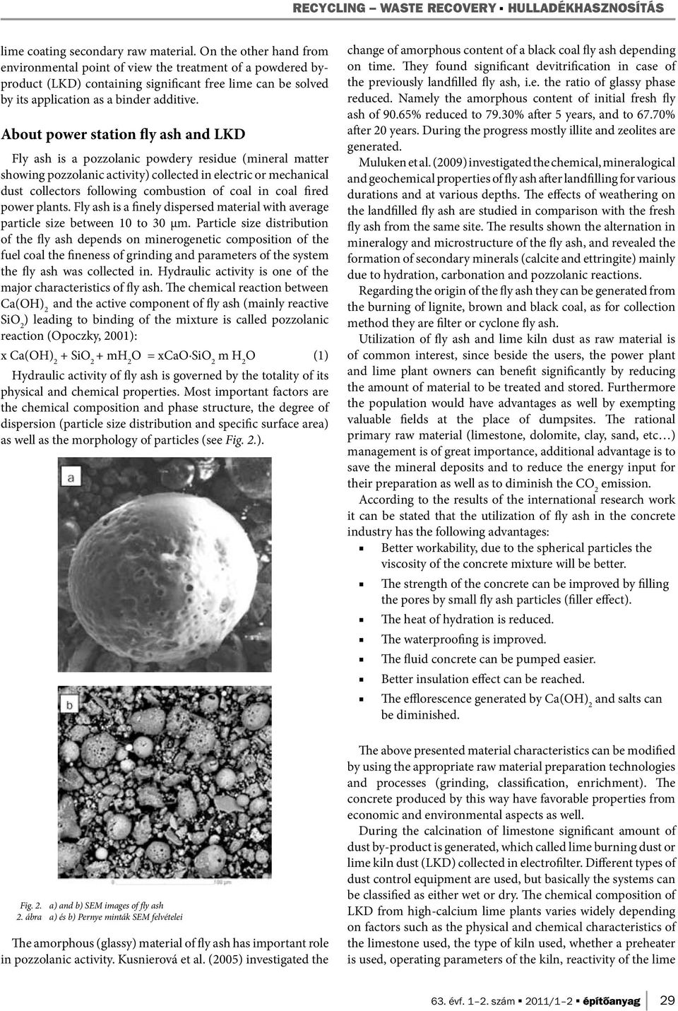 About power station fly ash and LKD Fly ash is a pozzolanic powdery residue (mineral matter showing pozzolanic activity) collected in electric or mechanical dust collectors following combustion of