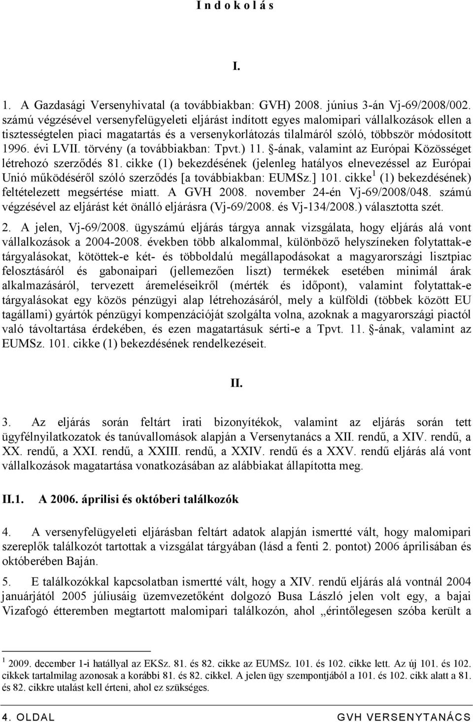 évi LVII. törvény (a továbbiakban: Tpvt.) 11. -ának, valamint az Európai Közösséget létrehozó szerzıdés 81.