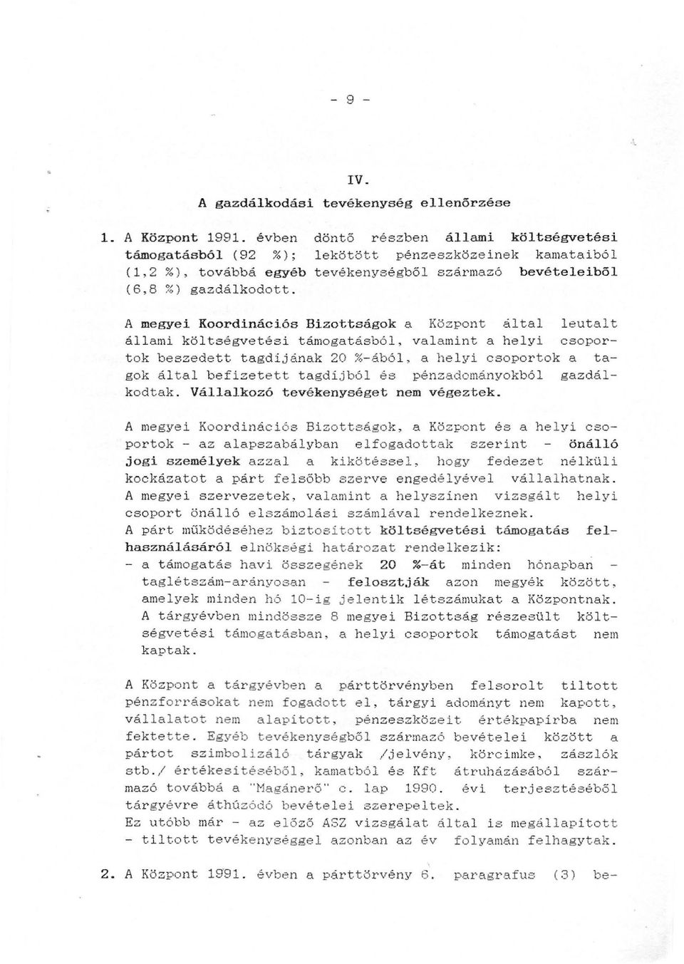 A megyei Koordinációs Bizottságok a Központ által l eutalt állami költségvetési támogatásból, valamint a helyi csoport ok beszedett tagdíjának 20 %-ából, a helyi csoportok a tagok által befizetett