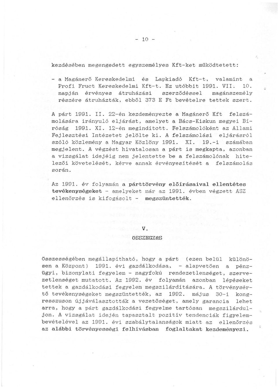 22-én kezdeményezte a Magánerő Kft felszámolására irányuló eljárást, amelyet a Bács-Kiskun megyei Biróság 1991. XI. 12-én meginditott. Felszámo l óként az Allami Fejlesztési Intézetet jelölte ki.