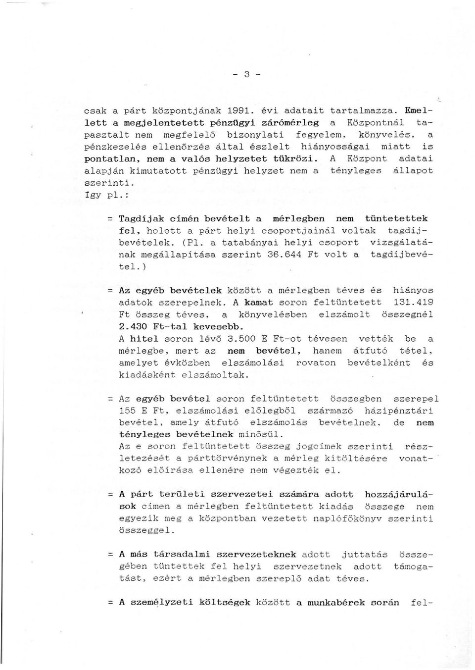 helyzetet tükrözi. A Központ adatai alapján kimutatott pénzügyi h e lyzet nem a tényleges állapot szerinti.! gy pl.