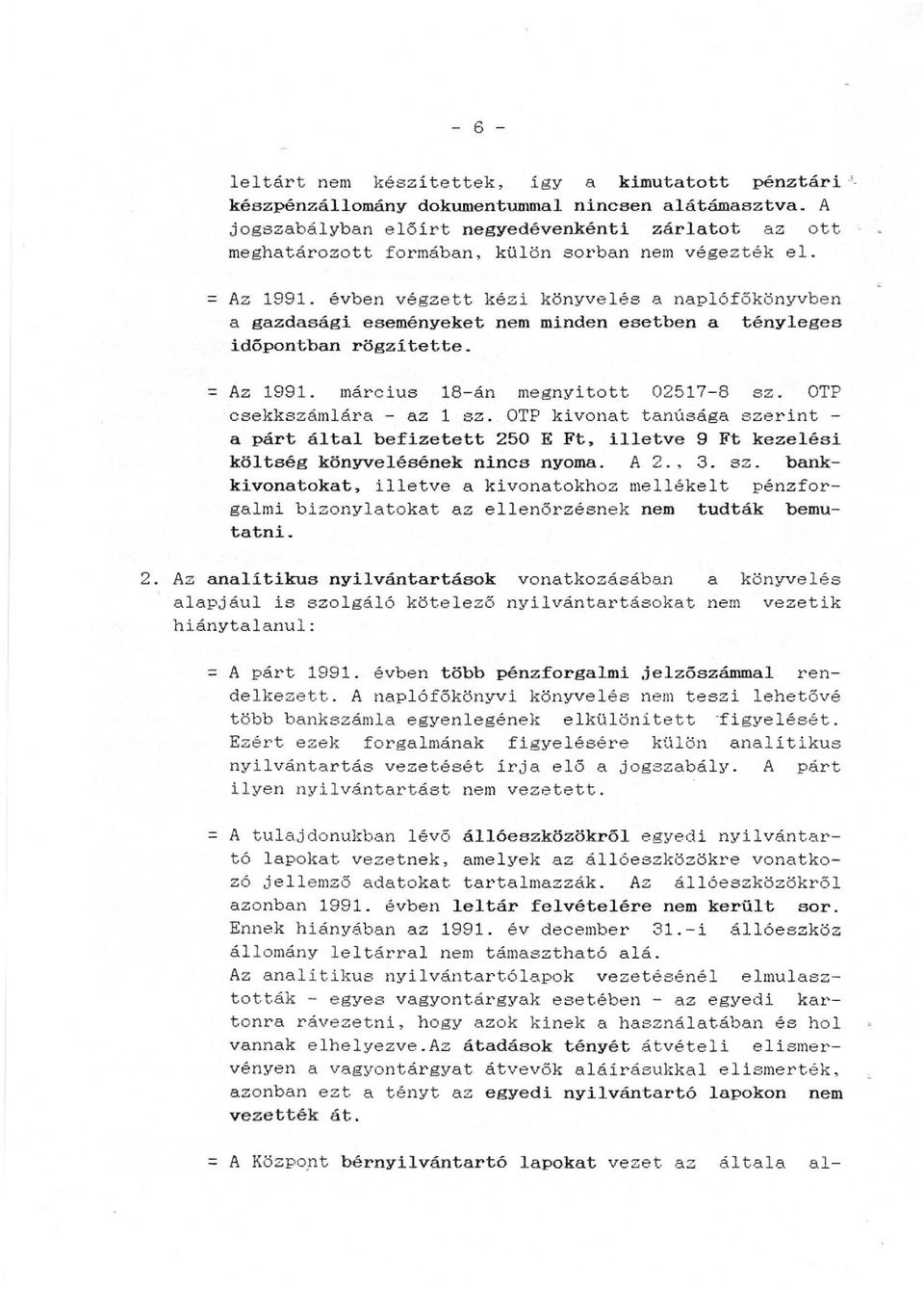 évben végzett kézi könyvelés a naplófőkönyvben a gazdasági eseményeket nem minden esetben a tényleges időpontban rögzítette. = Az 1991. március 18-án megnyitott 02517-8 sz.