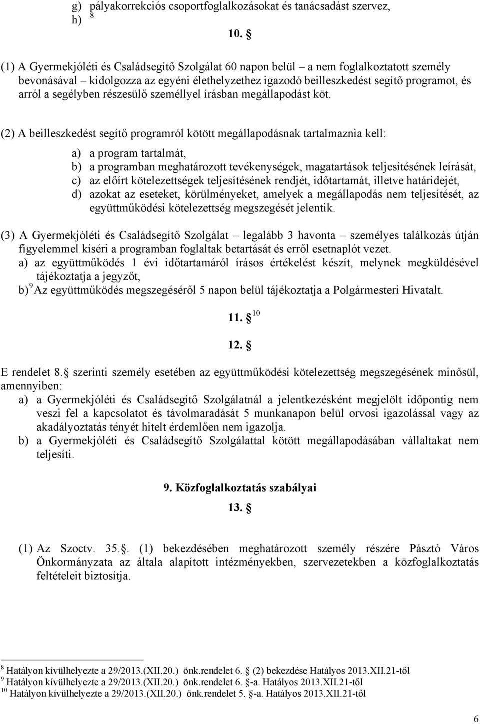 segélyben részesülő személlyel írásban megállapodást köt.