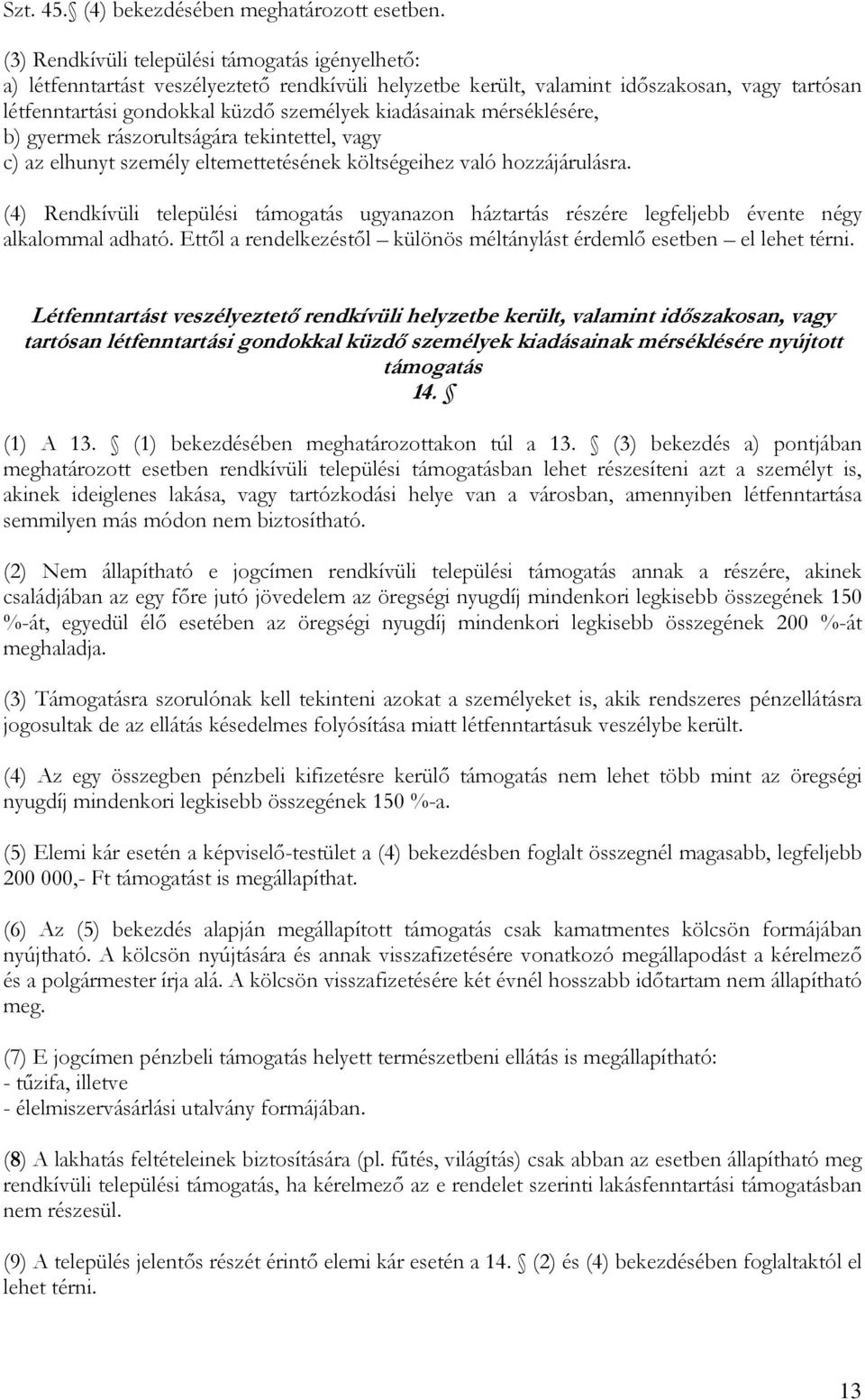 mérséklésére, b) gyermek rászorultságára tekintettel, vagy c) az elhunyt személy eltemettetésének költségeihez való hozzájárulásra.