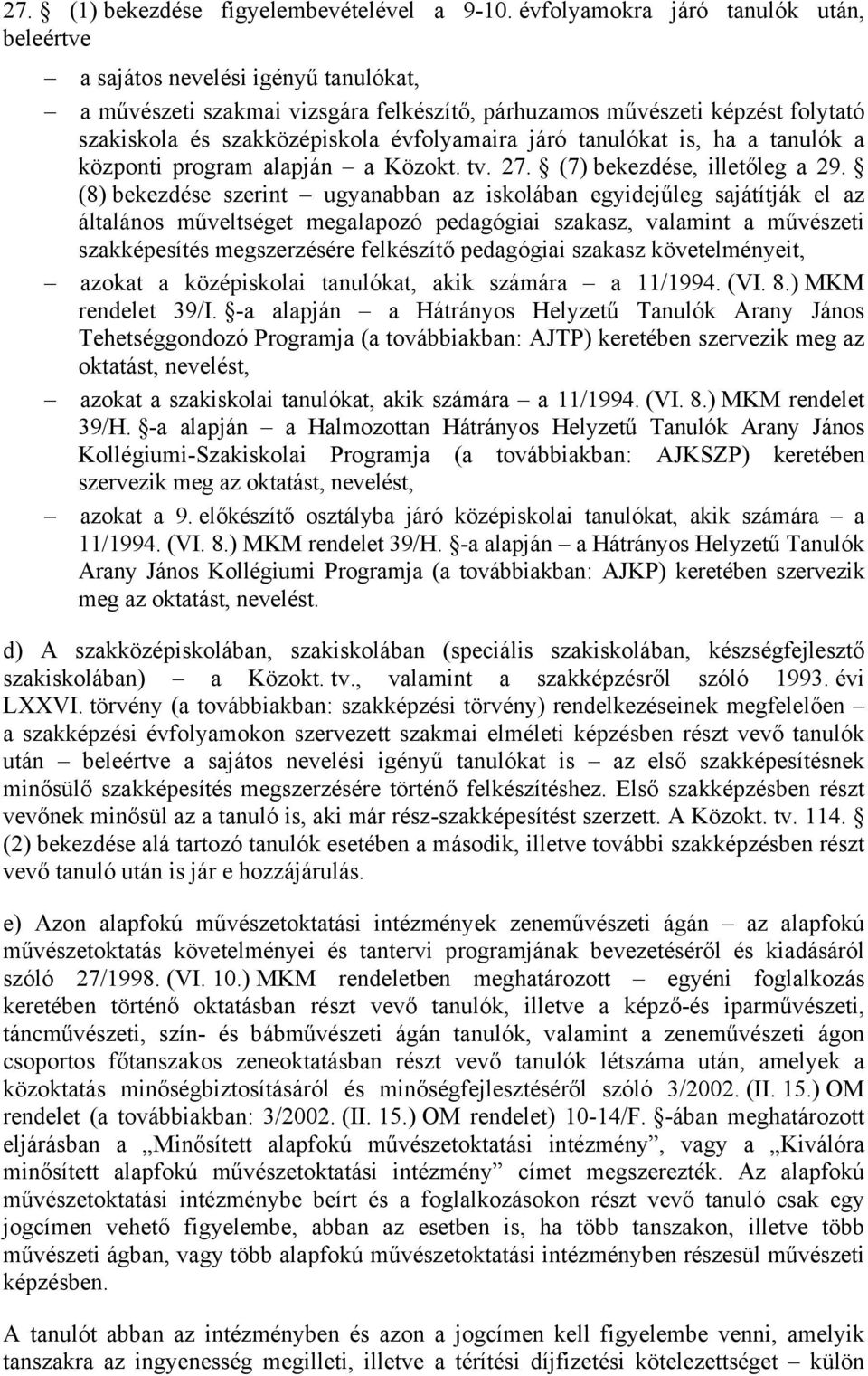 évfolyamaira járó tanulókat is, ha a tanulók a központi program alapján a Közokt. tv. 27. (7) bekezdése, illetőleg a 29.