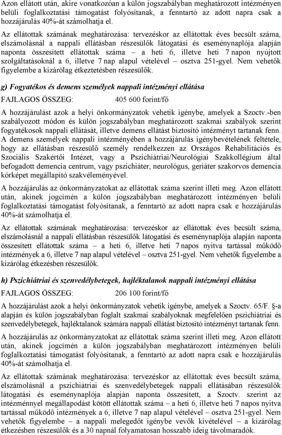 ellátottak száma a heti 6, illetve heti 7 napon nyújtott szolgáltatásoknál a 6, illetve 7 nap alapul vételével osztva 251-gyel. Nem vehetők figyelembe a kizárólag étkeztetésben részesülők.