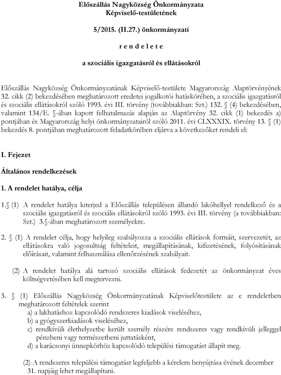 cikk (2) bekezdésében meghatározott eredetei jogalkotói hatáskörében, a szociális igazgatásról és szociális ellátásokról szóló 1993. évi III. törvény (továbbiakban: Szt.) 132.