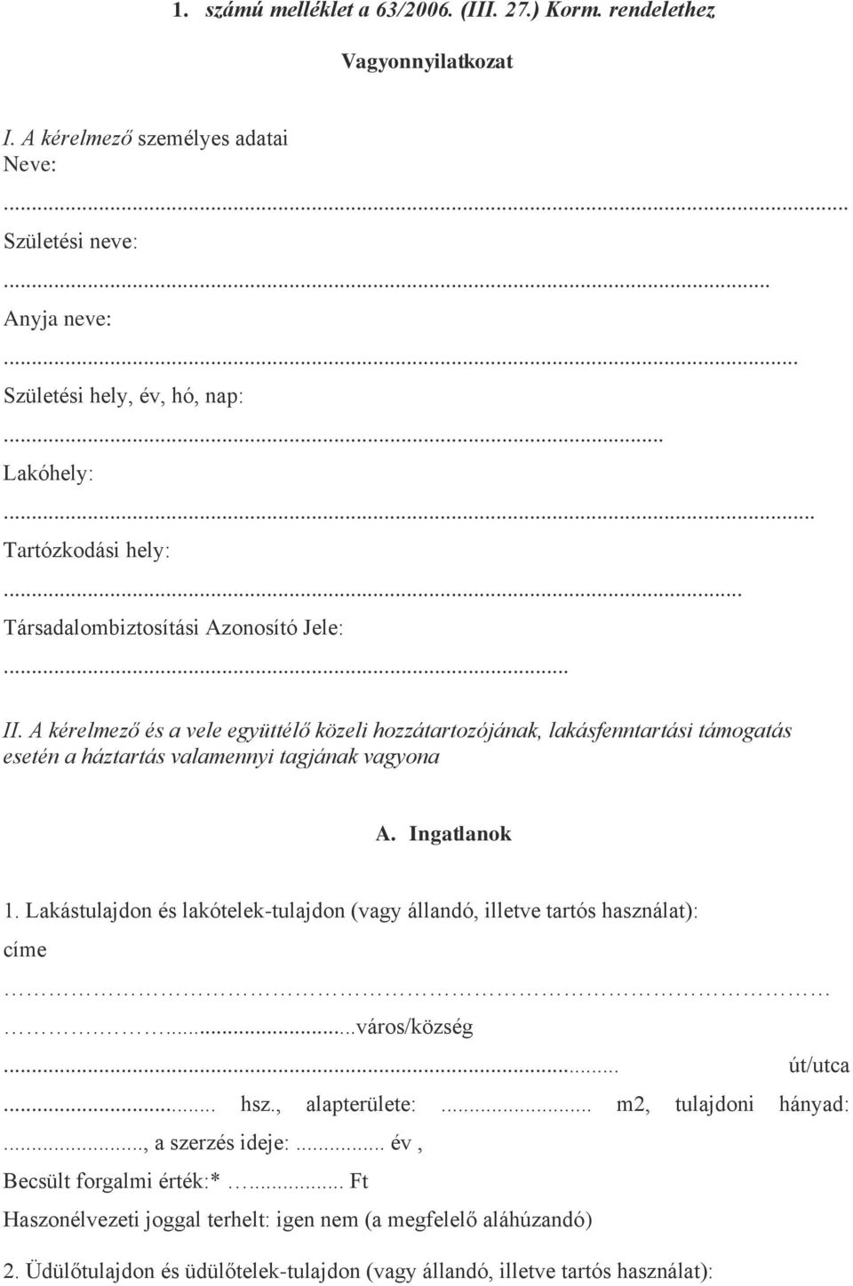 A kérelmező és a vele együttélő közeli hozzátartozójának, lakásfenntartási támogatás esetén a háztartás valamennyi tagjának vagyona A. Ingatlanok 1.