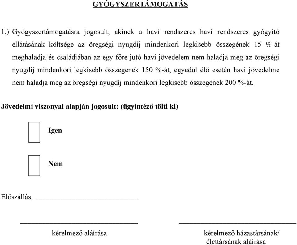 összegének 15 %-át meghaladja és családjában az egy főre jutó havi jövedelem nem haladja meg az öregségi nyugdíj mindenkori legkisebb összegének