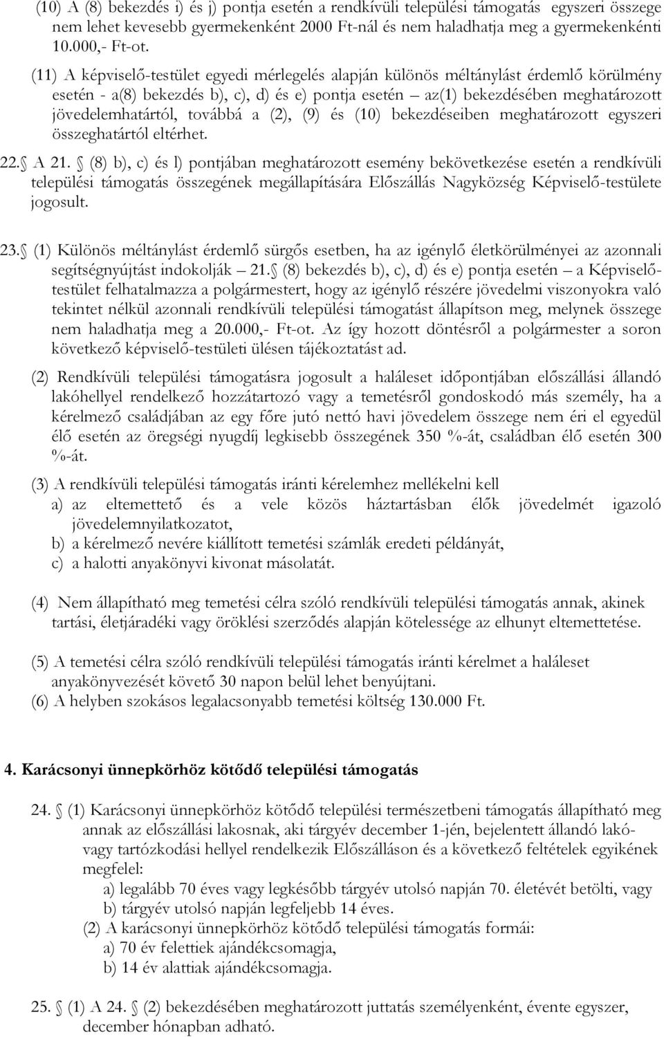 továbbá a (2), (9) és (10) bekezdéseiben meghatározott egyszeri összeghatártól eltérhet. 22. A 21.