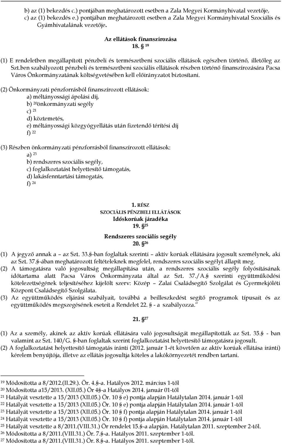 19 (1) E rendeletben megállapított pénzbeli és természetbeni szociális ellátások egészben történő, illetőleg az Szt.