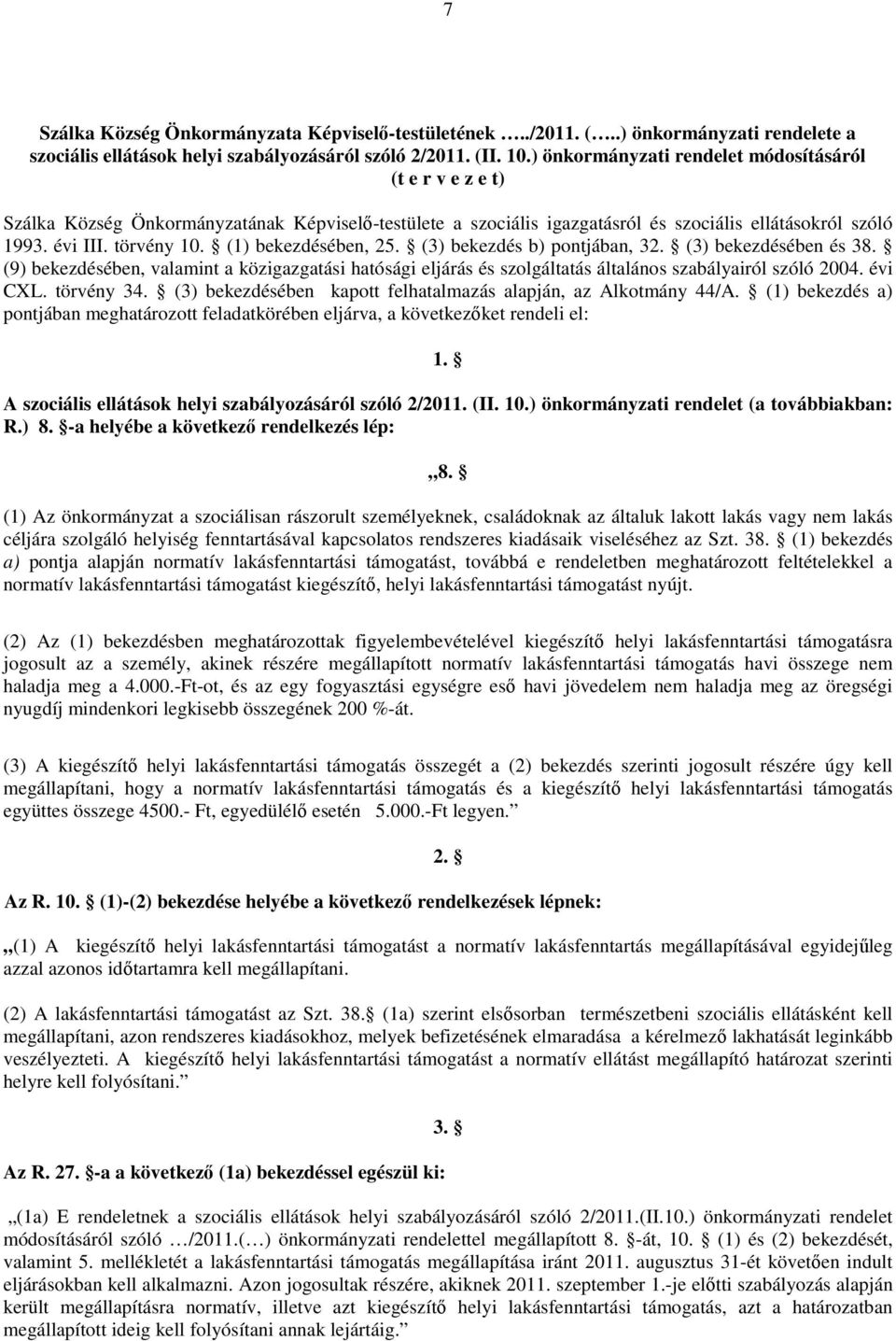 (1) bekezdésében, 25. (3) bekezdés b) pontjában, 32. (3) bekezdésében és 38. (9) bekezdésében, valamint a közigazgatási hatósági eljárás és szolgáltatás általános szabályairól szóló 2004. évi CXL.