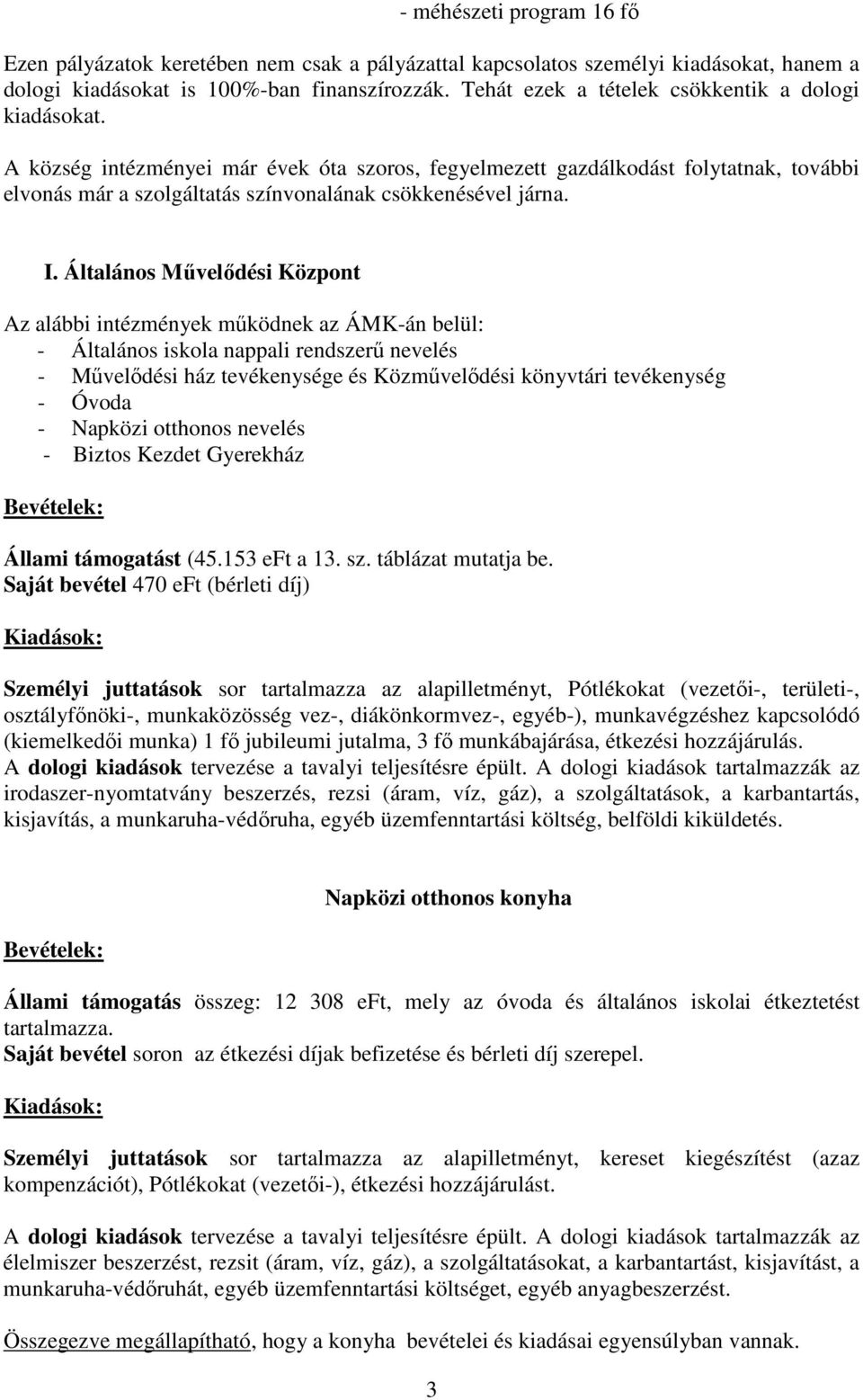 A község intézményei már évek óta szoros, fegyelmezett gazdálkodást folytatnak, további elvonás már a szolgáltatás színvonalának csökkenésével járna. I.