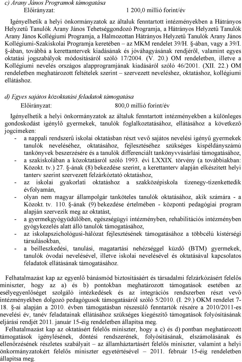 -ában, vagy a 39/I. -ában, továbbá a kerettantervek kiadásának és jóváhagyásának rendjéről, valamint egyes oktatási jogszabályok módosításáról szóló 17/2004. (V. 20.