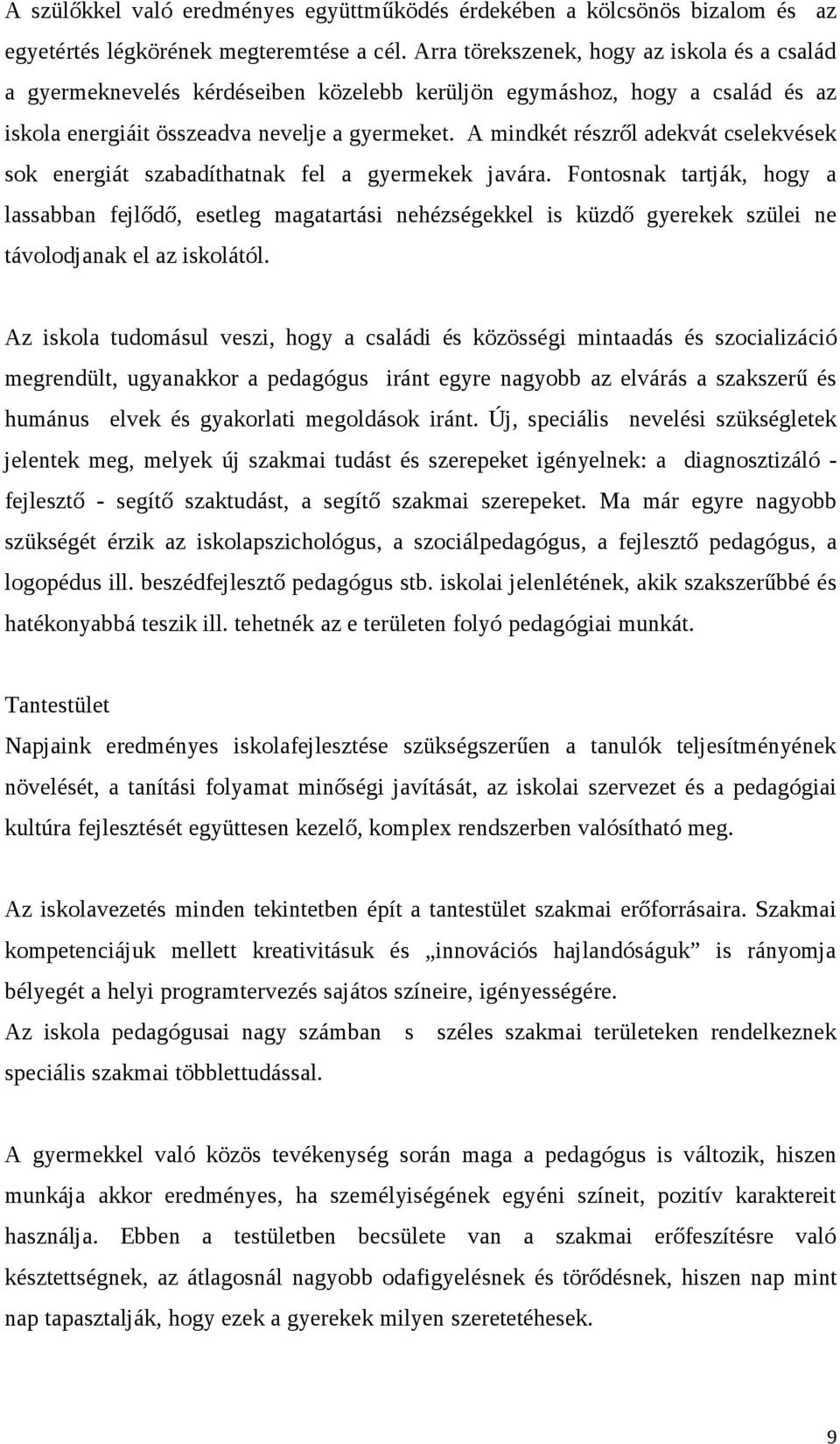 A mindkét részről adekvát cselekvések sok energiát szabadíthatnak fel a gyermekek javára.