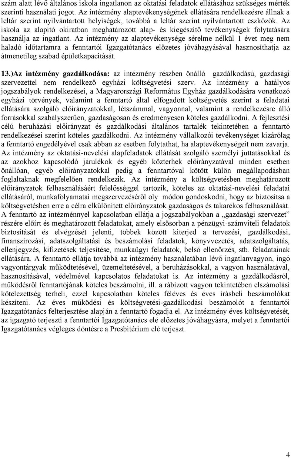 Az iskla az alapító kiratban meghatárztt alap- és kiegészítő tevékenységek flytatására használja az ingatlant.