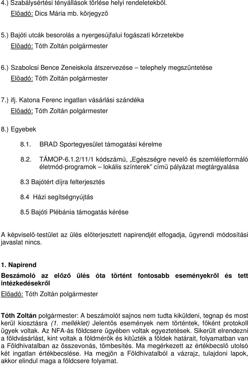 BRAD Sportegyesület támogatási kérelme 8.2. TÁMOP-6.1.2/11/1 kódszámú, Egészségre nevelő és szemléletformáló életmód-programok lokális színterek című pályázat megtárgyalása 8.