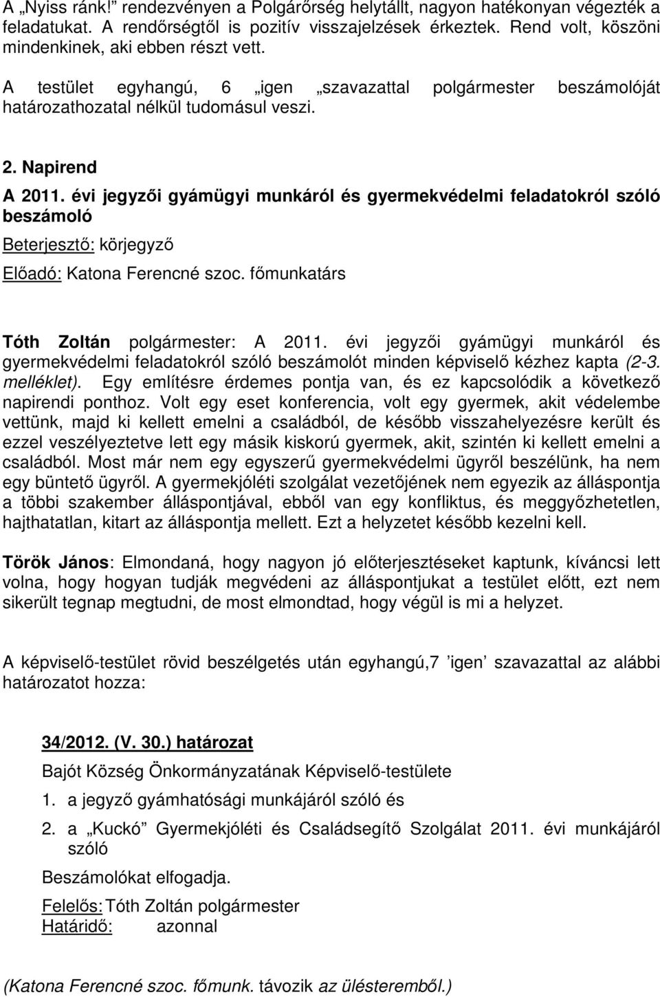 évi jegyzői gyámügyi munkáról és gyermekvédelmi feladatokról szóló beszámoló Beterjesztő: körjegyző Előadó: Katona Ferencné szoc. főmunkatárs Tóth Zoltán polgármester: A 2011.